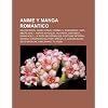 Anime y manga rom&aacute;ntico: Sailor Moon, Candy Candy, Ranma 1/2, Kashimashi ~Girl Meets Girl~, Ashita no Nadja, InuYasha, Skip Beat!, Maria Holic (Spanish Edition)