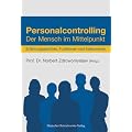 Personalcontrolling: Der Mensch im Mittelpunkt. Erfahrungsberichte, Funktionen und Instrumente