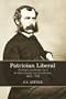 Patrician Liberal: The Public and Private Life of Sir Henri-Gustave Joly de Lotbini&egrave;re, 1829&ndash;1908