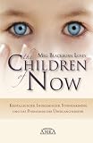 The Children of Now - Kristallkinder, Indigokinder, Sternenkinder und das Ph&auml;nomen der &Uuml;bergangskinder - Meg Blackburn Losey