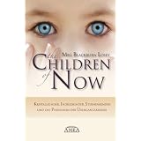 The Children of Now. Kristallkinder, Indigokinder, Sternenkinder und das Ph�nomen der �bergangskindervon "Meg Blackburn Losey"