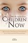The Children of Now. Kristallkinder, Indigokinder, Sternenkinder und das Ph�nomen der �bergangskinder