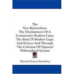 【クリックで詳細表示】The New Rationalism： The Development of a Constructive Realism Upon the Basis of Modern Logic and Science and Through the Criticism of Oppo [ハードカバー]