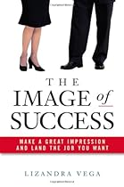 The Image of Success: Make a Great Impression and Land the Job You Want
