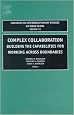 Complex Collaboration, Volume 10: Building the Capabilities for Working Across Boundaries (Advances in Interdisciplinary Studies of Work Teams)