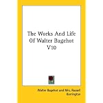 The Works And Life Of Walter Bagehot V10 book cover