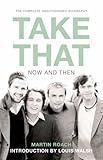 Take That : now and then : the complete unautorised biography