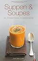 Suppen & Soupes: Die 100 besten Rezepte von leicht bis herzhaft