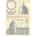 Brunelleschi's Dome : How a Renaissance Genius Reinvented Architecture