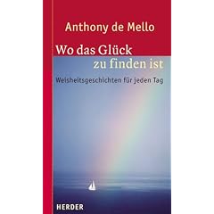 Wo das Glück zu finden ist. Weisheitsgeschichten für jeden Tag