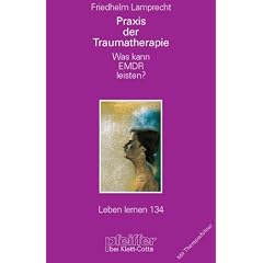 Praxis der Traumatherapie. Was kann EMDR leisten? (Leben Lernen 134)