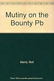 Mutiny on the Bounty : the story of Captain William Bligh, seaman, navigator, surveyor and of the Bounty mutineers