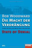 Die Macht der Verdr&auml;ngung - George W - Bush, das Wei&szlig;e Haus und der Irak - State of Denial: Ein SPIEGEL-Buch - Bob Woodward