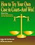 How to Try Your Own Case in Court-And Win!