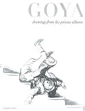 Goya: Drawings from His Private Albums
