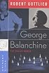 George Balanchine : The Ballet Maker (Eminent Lives)