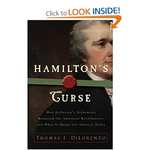 Hamilton's Curse: How Jefferson's Arch Enemy Betrayed the American Revolution--and What It Means for Americans Today
