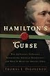 Hamilton's Curse: How Jefferson's Arch Enemy Betrayed the American Revolution--and What It Means for Americans Today