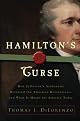 Hamilton's Curse: How Jefferson's Arch Enemy Betrayed the American Revolution--and What It Means for Americans Today