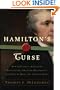 Hamilton's Curse: How Jefferson's Arch Enemy Betrayed the American Revolution--and What It Means for Americans Today
