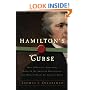 Hamilton's Curse: How Jefferson's Arch Enemy Betrayed the American Revolution--and What It Means for Americans Today