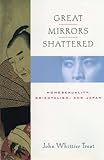 Great Mirrors Shattered: Homosexuality, Orientalism, and Japan (Ideologies of Desire)