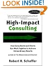 High-Impact Consulting: How Clients and Consultants Can Work Together to Achieve Extraordinary Results (Completely Revised and Updated)