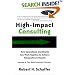 High-Impact Consulting: How Clients and Consultants Can Work Together to Achieve Extraordinary Results (Completely Revised and Updated)