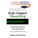 High-Impact Consulting: How Clients and Consultants Can Work Together to Achieve Extraordinary Results (Completely Revised and Updated)