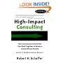 High-Impact Consulting: How Clients and Consultants Can Work Together to Achieve Extraordinary Results (Completely Revised and Updated)