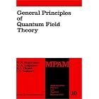 General Principles of Quantum Field Theory (Mathematical Physics and Applied Mathematics) by N.N. Bogolubov, A.A. Logunov, A.I. Oksak, and I. Todorov