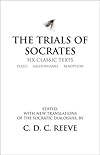 The Trials of Socrates: Six Classic Texts