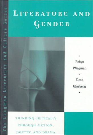 Literature and Gender: Thinking Critically Through Fiction, Poetry, and Drama (The Longman Literature and Culture Series)