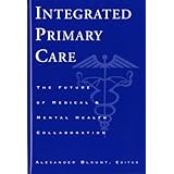 integrated primary care the future of medical and mental health collaboration norton professional books