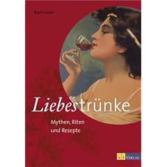 Liebestr�nke: Mythen, Riten und Rezepte