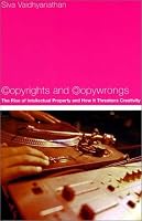 Copyrights and Copywrongs: The Rise of Intellectual Property and How it Threatens Creativity
