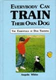  : Everybody Can Train Their Own Dog: The Essentials of Dog Training