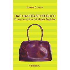 Das Handtaschenbuch. Frauen und ihre st�ndigen Begleiter