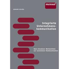 Integrierte Unternehmenskommunikation. Vom einzelnen Werbemittel zur vernetzten Kommunikation (Facultas manuals) (Taschenbuch)