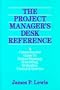 The Project Manager's Desk Reference: A Comprehensive Guide to Project Planning, Scheduling, Evaluation, Control & Systems