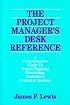 The Project Manager's Desk Reference: A Comprehensive Guide to Project Planning, Scheduling, Evaluation, Control & Systems