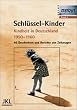 Schl�ssel-Kinder ( Schl�sselkinder). Kindheit in Deutschland 1950 - 1960: 46 Geschichten und Berichte von Zeitzeugen