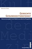 Produkt-Bild: Gerechte Gesundheitsreform?: Ressourcenvergabe in der Medizin aus ethischer Perspektive (Kultur der Medizin)