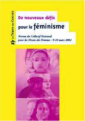 De nouveaux défis pour le féminisme : Forum du Collectif National pour les Droits des Femmes, 9-10 mars 2002 De nouveaux défis pour le féminisme : Forum du Collectif National pour les Droits des Femmes, 9-10 mars 2002