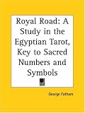 Royal Road: A Study in the Egyptian Tarot, Key to Sacred Numbers and Symbols