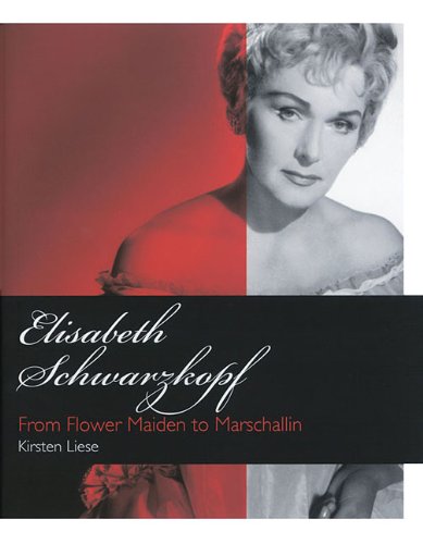 Elisabeth Schwarzkopf: From Flower Maiden to Marschallin (Opera Biography)