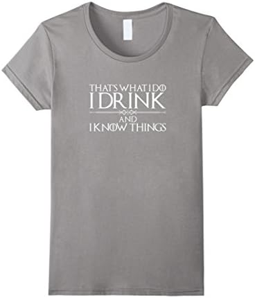 Women's That's What I Do I Drink and I Know Things Shirt Large Slate