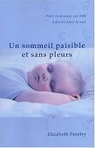 Un sommeil paisible et sans pleurs : Aider en douceur son bébé à dormir toute la nuit