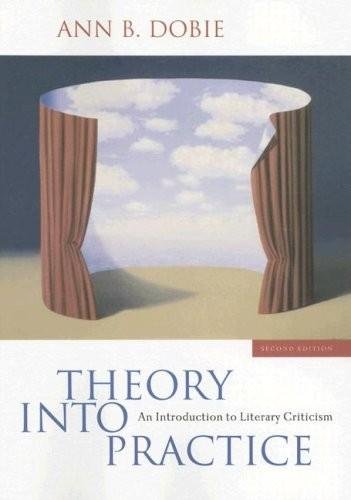 Theory into Practice - An Introduction to Literary Criticism (2nd, Second Edition) - By Ann B. Dobie