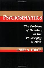 Psychosemantics: The Problem of Meaning in the Philosophy of Mind (Explorations in Cognitive Science)